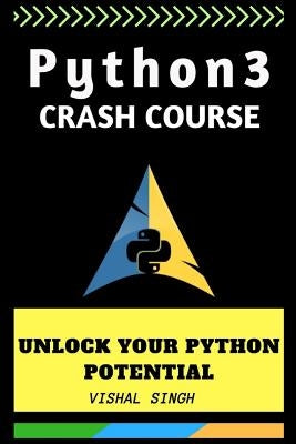 Python 3 crash course: Unlock Your Python 3 Potential by Programmers, Vs