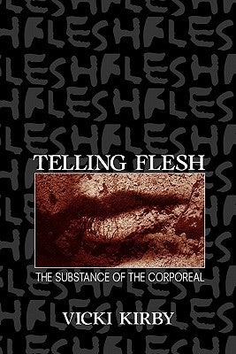 Telling Flesh: The Substance of the Corporeal by Kirby, Vicki