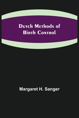 Dutch Methods of Birth Control by H. Sanger, Margaret