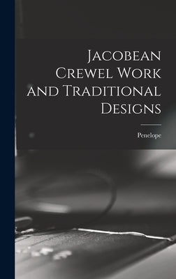 Jacobean Crewel Work and Traditional Designs by Penelope