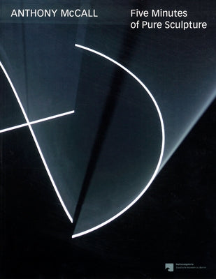 Anthony McCall: Five Minutes of Pure Sculpture by McCall, Anthony