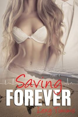 Saving Forever - Part 4 by Timms, Lexy