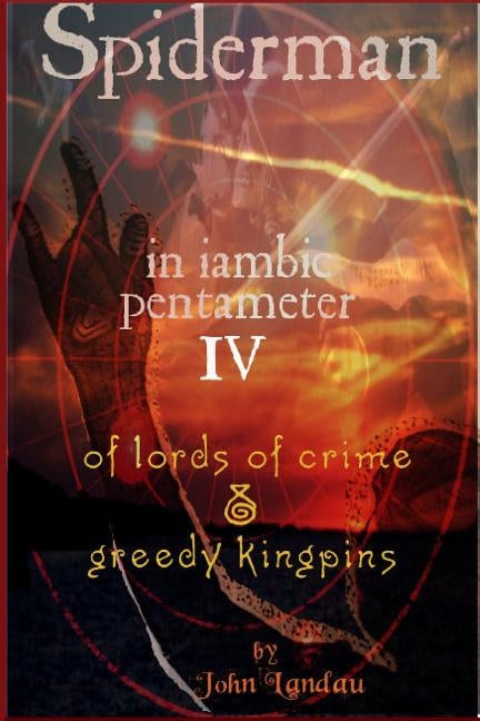 Spiderman IV: Of Lords of Crime & Greedy Kingpins by Landau, John
