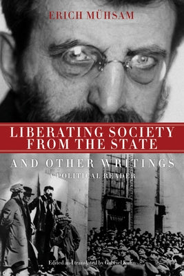 Liberating Society from the State and Other Writings: A Political Reader by Mühsam, Erich