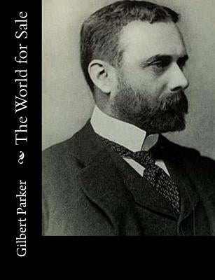 The World for Sale by Parker, Gilbert