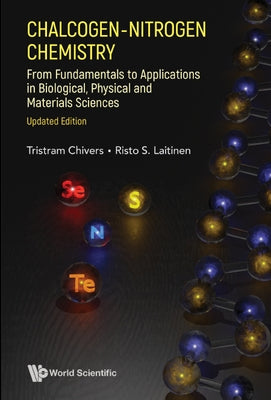 Chalcogen-Nitrogen Chemistry: From Fundamentals to Applications in Biological, Physical and Materials Sciences (Updated Edition) by Chivers, Tristram