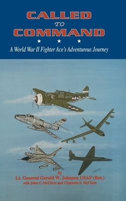 Called to Command: WWII Fighter Ace's Adventure Journey by Johnson, Gerald