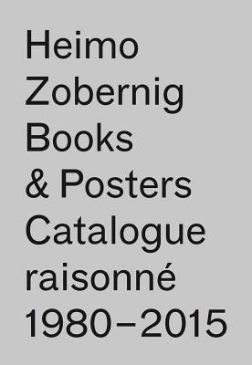 Heimo Zobernig: Books & Posters, Catalogue Raisonné 1980-2015: 114 Books, 117 Posters by Zobernig, Heimo