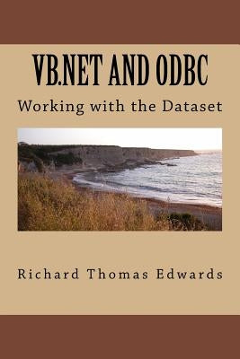 VB.NET and ODBC: Working with the Dataset by Edwards, Richard Thomas