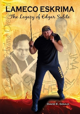 Lameco Eskrima: The Legacy of Edgar G. Sulite by Gould, David E.