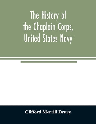 The history of the Chaplain Corps, United States Navy by Merrill Drury, Clifford
