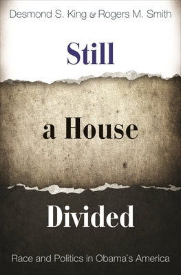 Still a House Divided: Race and Politics in Obama's America by King, Desmond