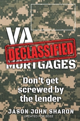VA Mortgages DECLASSIFIED: don't get screwed by the lenders by Taylor Ea, Kirk