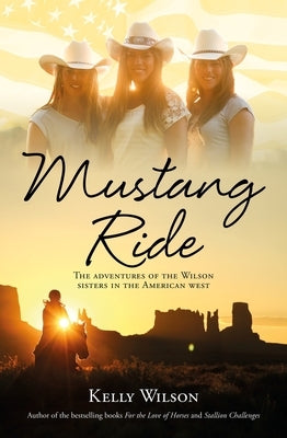 Mustang Ride: The Adventures of the Wilson Sisters in the American West by Wilson, Kelly