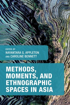 Methods, Moments, and Ethnographic Spaces in Asia by Appleton, Nayantara S.