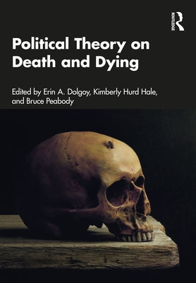 Political Theory on Death and Dying by Dolgoy, Erin A.