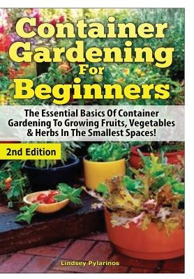 Container Gardening For Beginners by Pylarinos, Lindsey