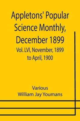 Appletons' Popular Science Monthly, December 1899; Vol. LVI, November, 1899 to April, 1900 by Various