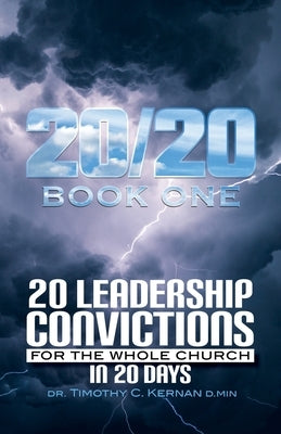 20/20: 20 Leadership Convictions For The Whole Church In 20 Days by Kernan D. Min, Timothy C.