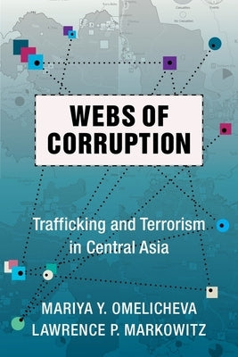 Webs of Corruption: Trafficking and Terrorism in Central Asia by Omelicheva, Mariya