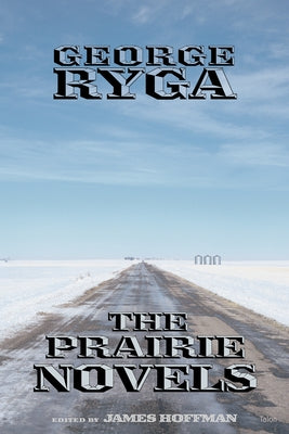 The Prairie Novels by Ryga, George