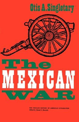 The Mexican War by Singletary, Otis A.