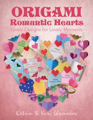 Origami Romantic Hearts: Lovely Designs for Lovely Moments by Shumakov, Yuri