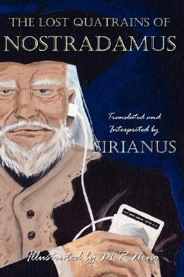 The Lost Quatrains of Nostradamus by Sirianus