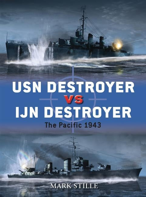 USN Destroyer Vs IJN Destroyer: The Pacific 1943 by Stille, Mark
