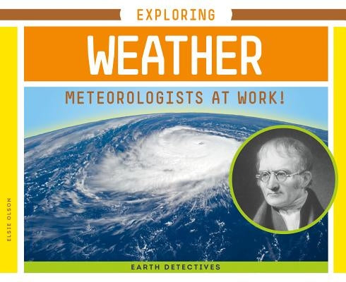 Exploring Weather: Meteorologists at Work! by Olson, Elsie