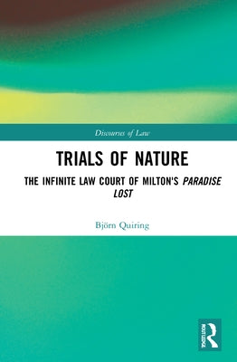 Trials of Nature: The Infinite Law Court of Milton's Paradise Lost by Quiring, Björn