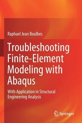Troubleshooting Finite-Element Modeling with Abaqus: With Application in Structural Engineering Analysis by Boulbes, Raphael Jean