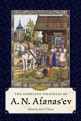 The Complete Folktales of A. N. Afanas'ev, Volume II by Haney, Jack V.