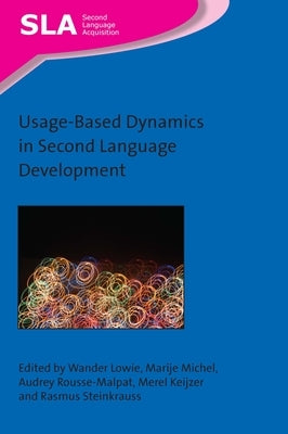 Usage-Based Dynamics in Second Language Development by Lowie, Wander