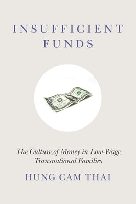 Insufficient Funds: The Culture of Money in Low-Wage Transnational Families by Thai, Hung Cam