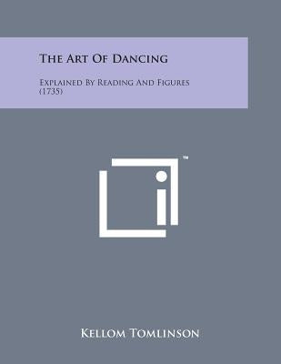 The Art of Dancing: Explained by Reading and Figures (1735) by Tomlinson, Kellom