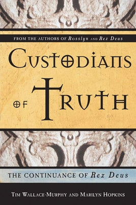 Custodians of Truth: The Continuance of Rex Deus by Wallace-Murphy, Tim