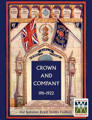 Crown and Company 1911-1922. 2nd Battalion Royal Dublin Fusiliers by Wylly, H. C.