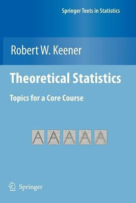 Theoretical Statistics: Topics for a Core Course by Keener, Robert W.