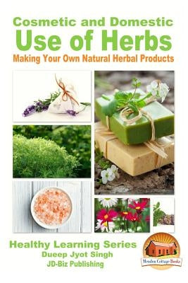 Cosmetic and Domestic Uses of Herbs - Making Your Own Natural Herbal Products by Davidson, John