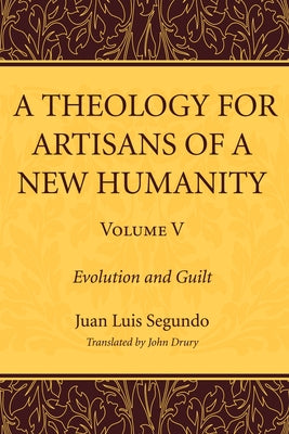 A Theology for Artisans of a New Humanity, Volume 5 by Segundo, Juan Luis Sj