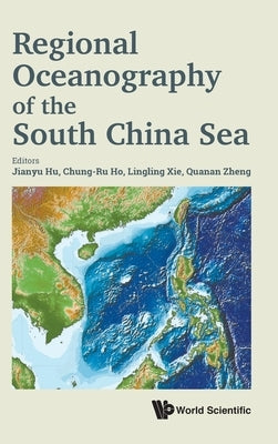 Regional Oceanography of the South China Sea by Hu, Jianyu