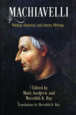 Machiavelli: Political, Historical, and Literary Writings by Jurdjevic, Mark