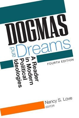 Dogmas and Dreams: A Reader in Modern Political Ideologies by Love, Nancy S.