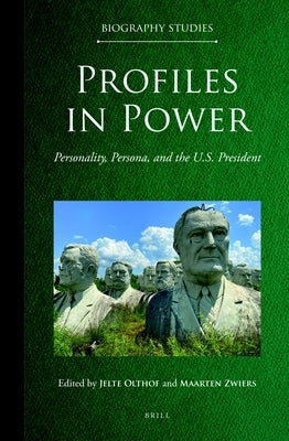 Profiles in Power: Personality, Persona, and the U.S. President by Olthof