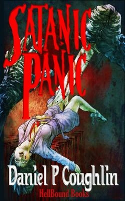Satanic Panic: A Homage to 1980's B-Movie Horror by Coughlin, Daniel P.