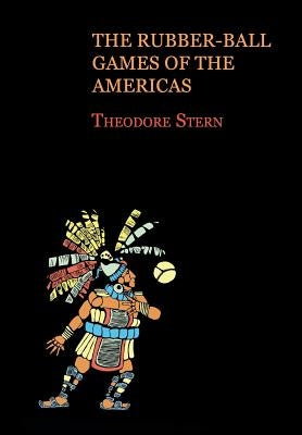 The Rubber-Ball Games of the Americas (Reprint Edition) by Stern, Theodore