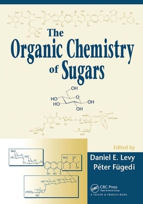 The Organic Chemistry of Sugars by Levy, Daniel E.