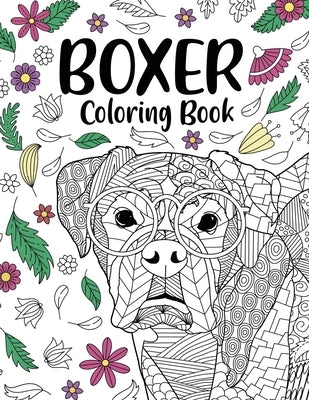 Boxer Dog Coloring Book: Adult Coloring Book, Gifts for Boxer Dog Lovers, Floral Mandala Coloring, Dog Coloring Book, Activity Coloring Book by Online Store, Paperland