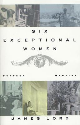 Six Exceptional Women: Further Memoirs by Lord, James
